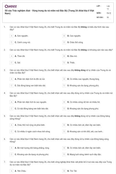 50 câu Trắc nghiệm Alat - Vùng trung du và miền núi Bắc Bộ (Trang 26 Atlat Địa lí Việt Nam)