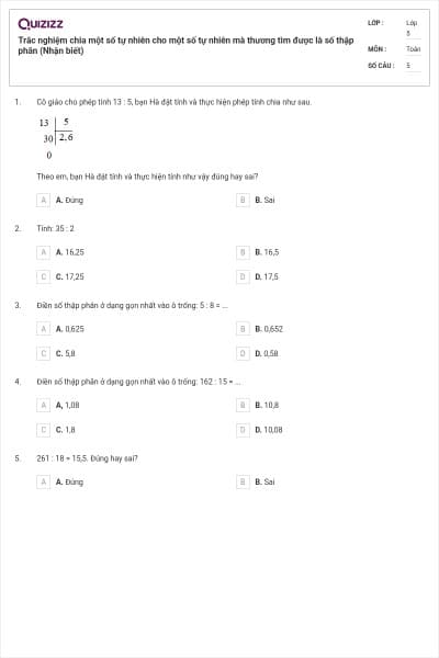 Trắc nghiệm chia một số tự nhiên cho một số tự nhiên mà thương tìm được là số thập phân (Nhận biết)